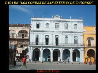 CASA DE "LOS CONDES DE SAN ESTEBAN DE CAÑONGO"




                Galería de Fotos
 