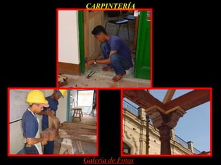 CARPINTERÍA




Galería de Fotos
 