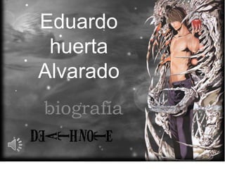 Eduardo
 huerta
Alvarado
biografía
 