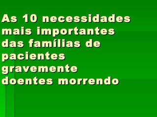 As 10 necessidades mais importantes das famílias de pacientes gravemente doentes morrendo 