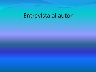 Entrevista al autor
 