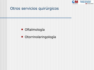 Otros servicios quirúrgicos




         Oftalmología

         Otorrinolaringología
 