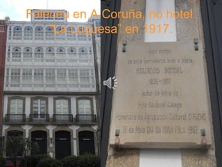Faleceu en A Coruña, no hotel
“La Luguesa” en 1917.
 