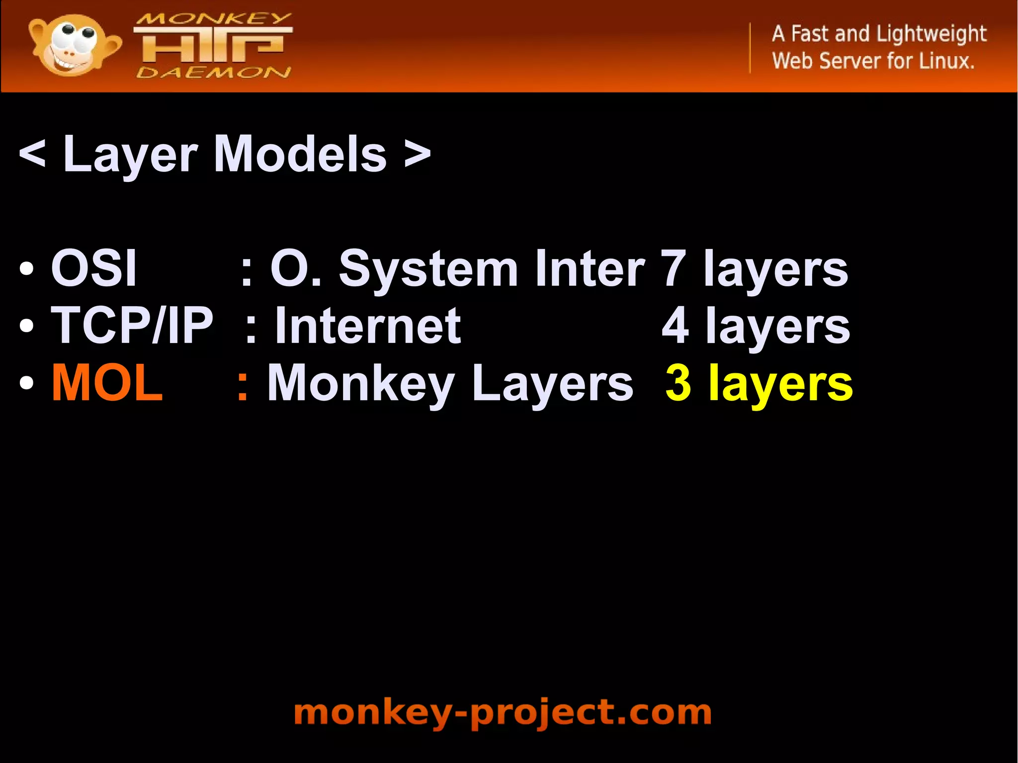 < Layer Models >

● OSI    : O. System Inter 7 layers
● TCP/IP : Internet        4 layers
● MOL    : Monkey Layers 3 layers
 