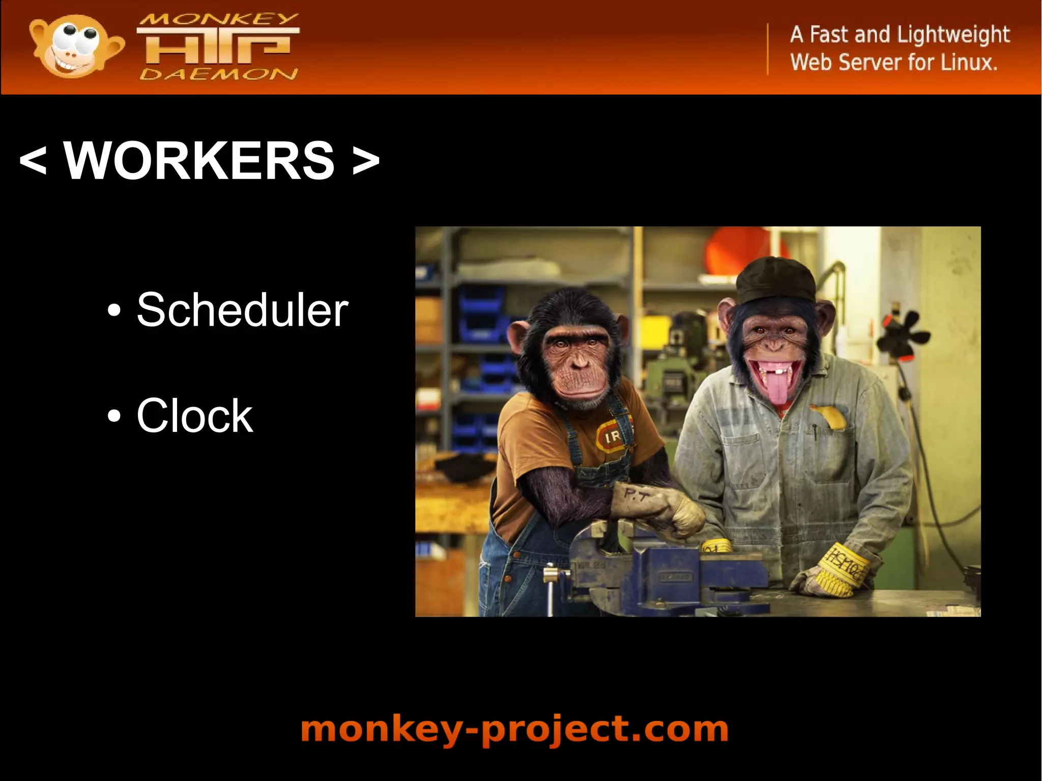 < WORKERS >

  ●   Scheduler

  ●   Clock
 