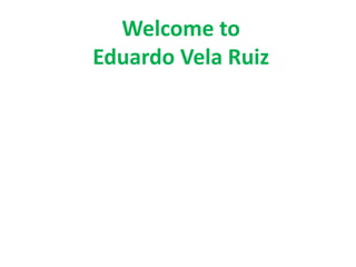 Welcome to
Eduardo Vela Ruiz
 
