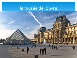 le musée de louvre
 