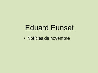Eduard Punset
• Notícies de novembre

 