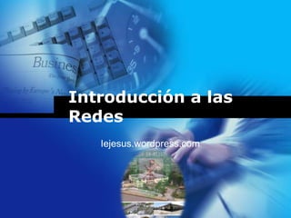 Introducción a las 
Redes 
Iejesus.wordpress.com 
Company 
LOGO 
 