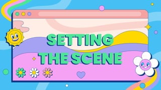 SETTING
THE SCENE
 