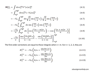 eduassignmenthelp.com
The first-order corrections are equal to these integrals when n = m. For n = 1, 2, 3, they are
 