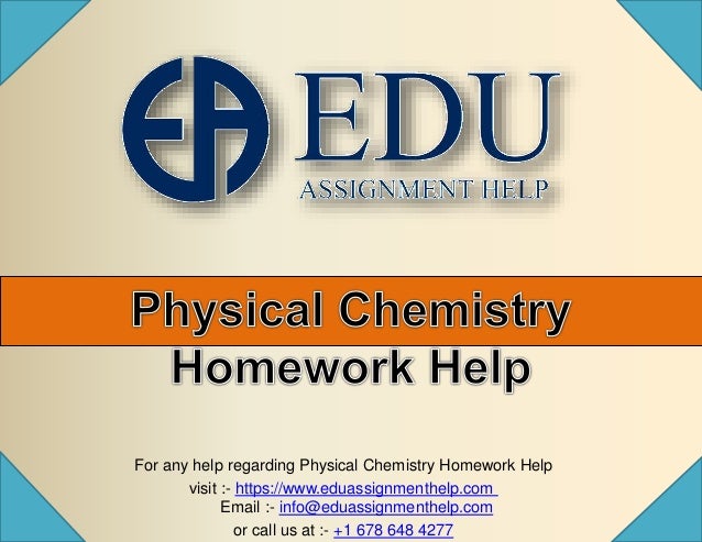 For any help regarding Physical Chemistry Homework Help
visit :- https://www.eduassignmenthelp.com
Email :- info@eduassignmenthelp.com
or call us at :- +1 678 648 4277
 