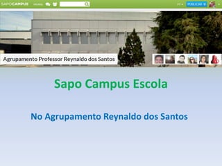 Sapo Campus Escola
No Agrupamento Reynaldo dos Santos
 