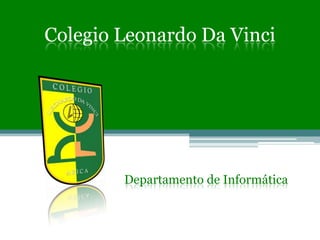 Colegio Leonardo Da Vinci Departamento de Informática 