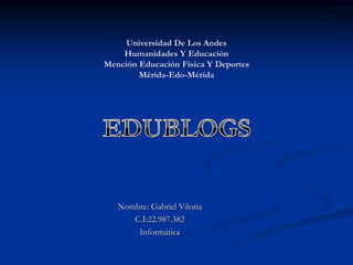Universidad De Los Andes
Humanidades Y Educación
Mención Educación Física Y Deportes
Mérida-Edo-Mérida
Nombre: Gabriel Viloria
C.I:22.987.382
Informática
 