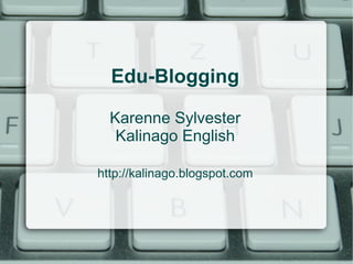 Edu-Blogging

  Karenne Sylvester
   Kalinago English

http://kalinago.blogspot.com
 