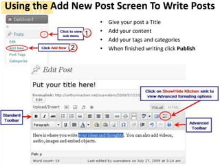 Using the Add New Post Screen To Write Posts
                   •   Give your post a Title
                   •   Add your content
                   •   Add your tags and categories
                   •   When finished writing click Publish
 