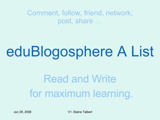eduBlogosphere A List Read and Write  for maximum learning. Comment, follow, friend, network, post, share … 