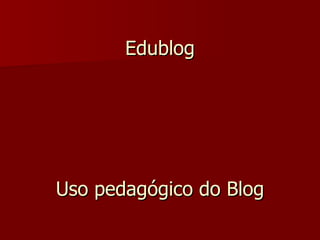 Edublog Uso pedagógico do Blog 