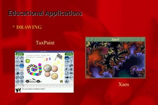 Educational Applications * DRAWING TuxPaint Xaos 
