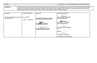 OBTL Plan EDUC 1A/EDUC 101 – The Child and Adolescent Learners and Learning Principles
Learning Log A learning log requires a student to keep track of their learning process by providing log entries for each learning activity or session. They could document how a student solved
problems, any mistakes or false starts they encountered, highlights of their learning, how they closed gaps in their knowledge, and strategies or approaches that were useful.
Students could be asked to submit the original version of a log or a refined version of a log for summative assessment.
Course Title: AY/Term of Effectively: Prepared by: Recommending Approval:
The Child and Adolescents Learners and AY: _2020-2021 DR. MELLANY G. MASANGKAY
Learning Principles DR. NORBINA GENEVER M. CASTRO BEED-Department Chair
__FIRST___ SEMESTER
DR, JOANNE L. .ESCALONA
DR. JULIETA M. LAGASCA BCED- Department Chair
DR. JASPER JAY N. MENDOZA
DR. MA. THERESA A. ACOSTA Dean
Approved:
DR. ERWIN P. LACANLALE
Vice President for Academic Affairs
 