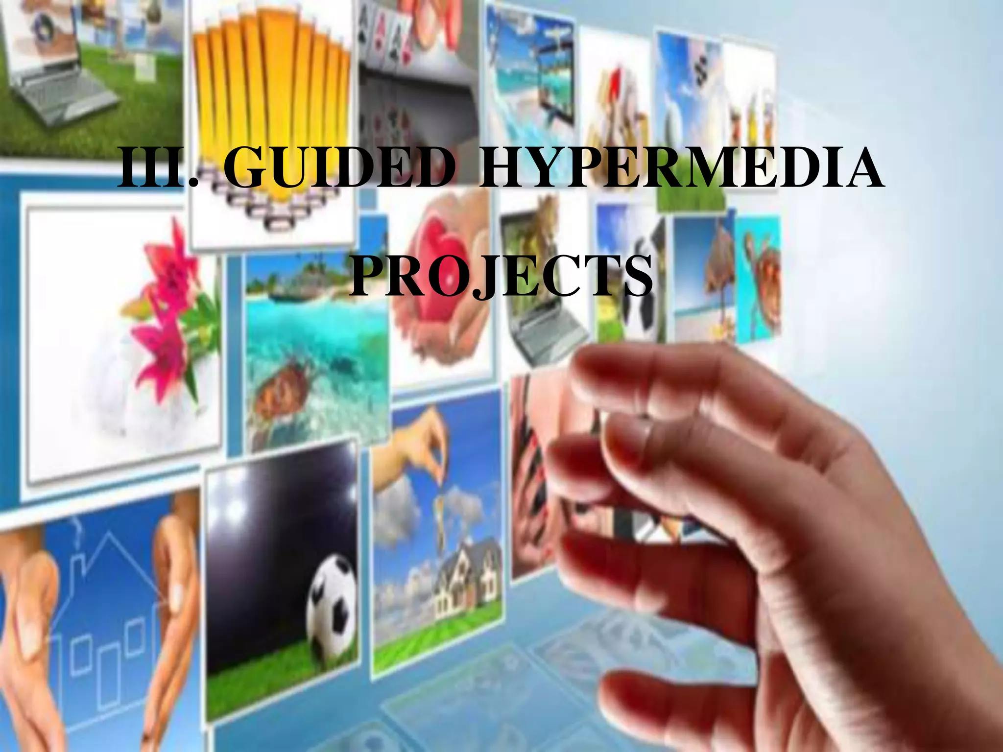 III. GUIDED HYPERMEDIA
PROJECTS
 