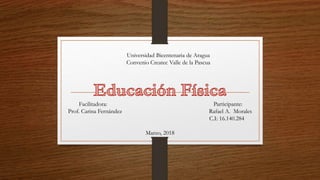 Universidad Bicentenaria de Aragua
Convenio Createc Valle de la Pascua
Facilitadora: Participante:
Prof. Carina Fernández Rafael A. Morales
C.I: 16.140.284
Marzo, 2018
 