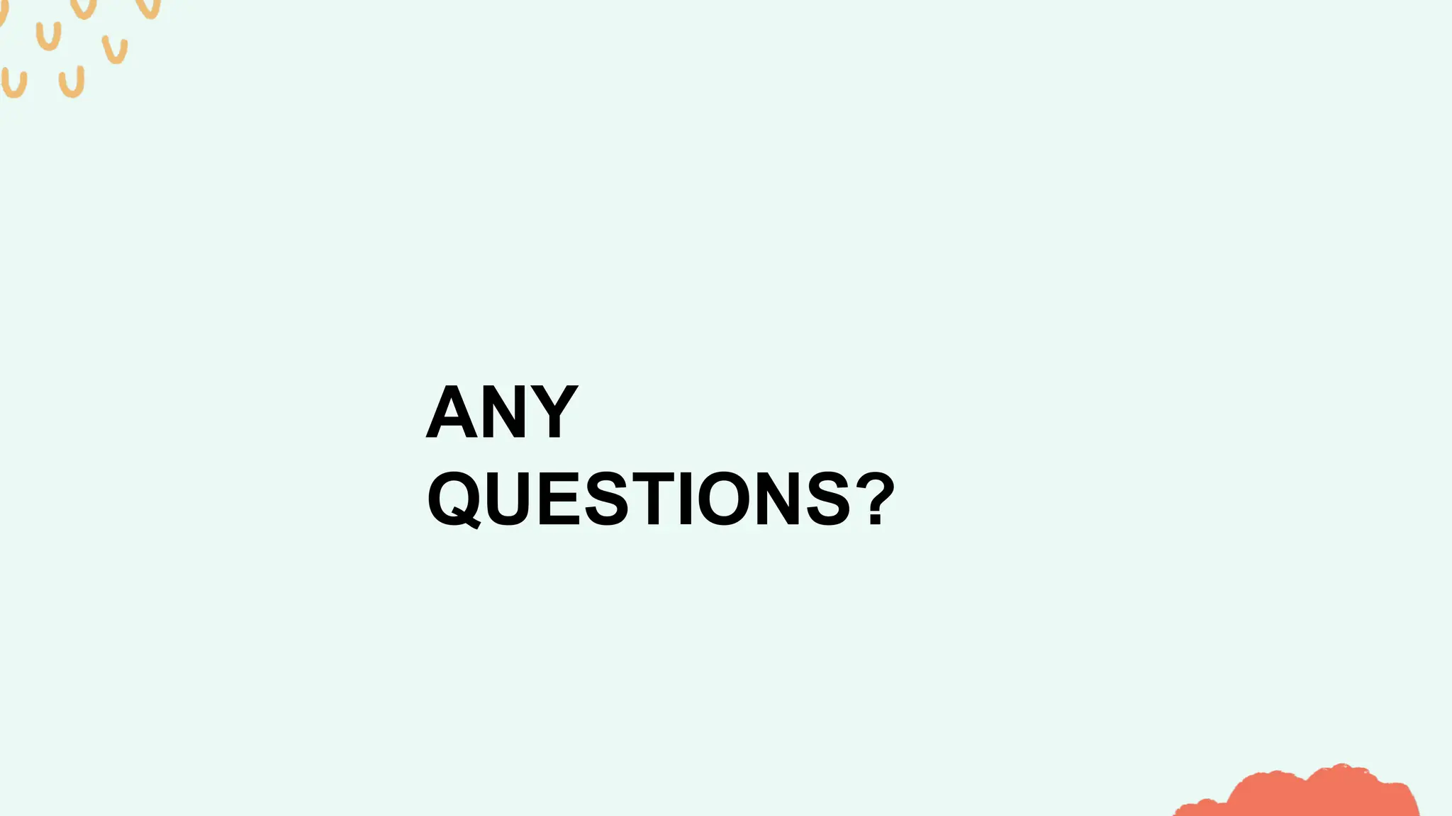 ANY
QUESTIONS?
 