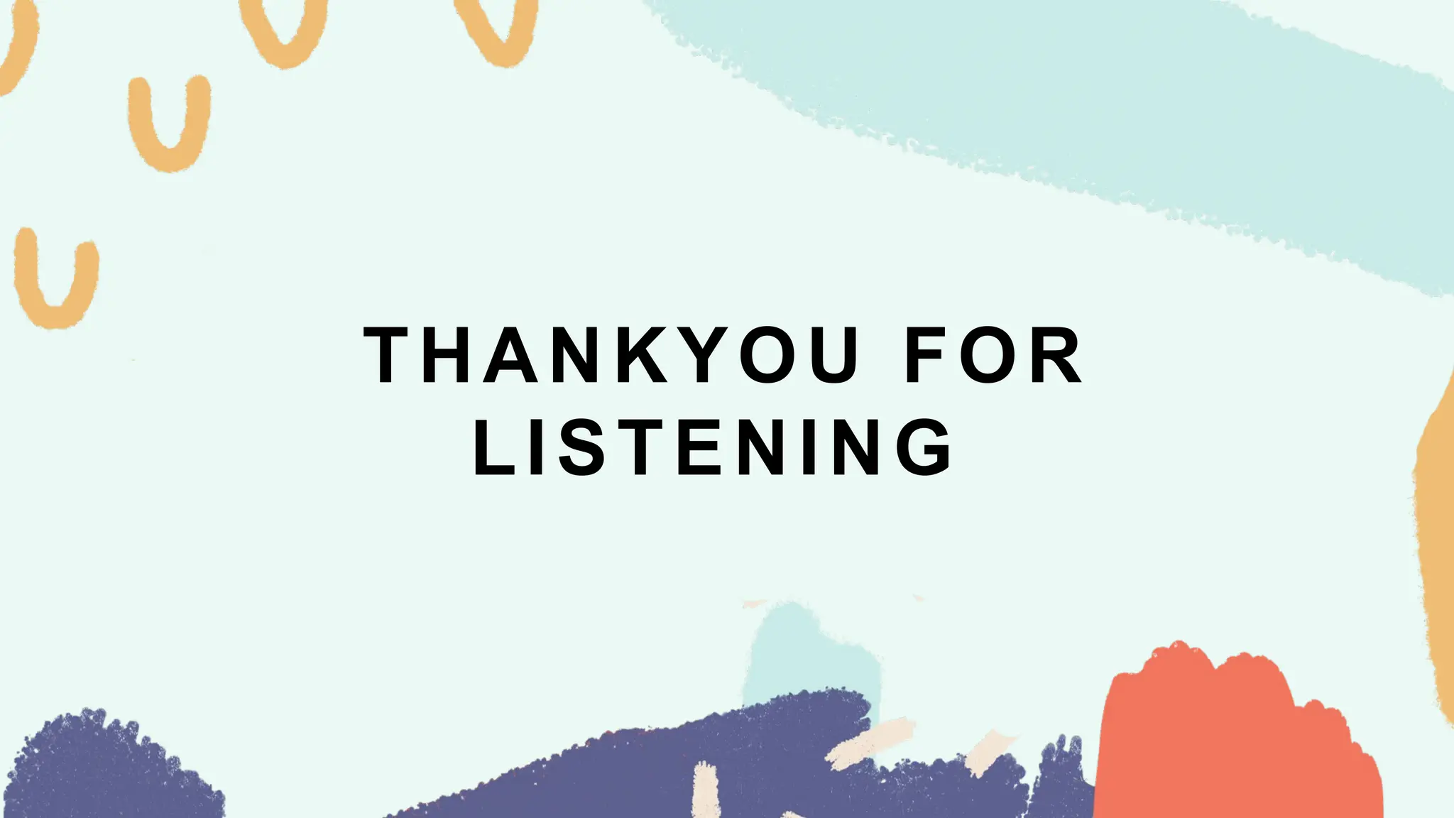THANKYOU FOR
LISTENING
 