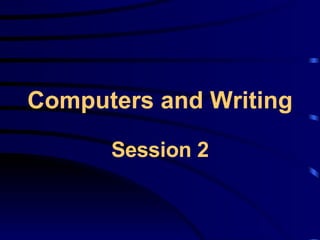 Computers and Writing Session 2 