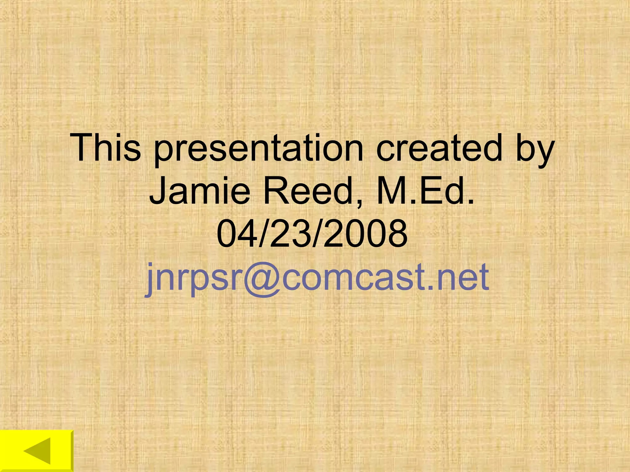 This presentation created by Jamie Reed, M.Ed. 04/23/2008   [email_address] 