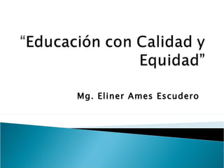 Mg. Eliner Ames Escudero  