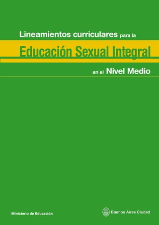 Lineamientos curriculares para la

Educación Sexual Integral
                    en el   Nivel Medio
 