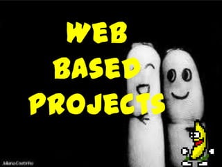 Web
 based
projects
 