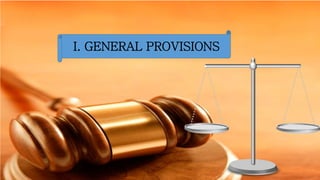 I. GENERAL PROVISIONS
 