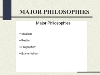 MAJOR PHILOSOPHIES
 
