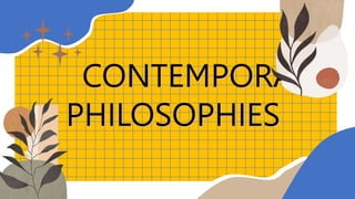 CONTEMPORARY
PHILOSOPHIES
 