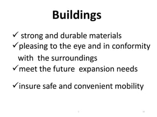 Buildings
 strong and durable materials
pleasing to the eye and in conformity
with the surroundings
meet the future expansion needs
insure safe and convenient mobility
13
1
 