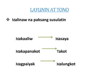 LAYUNIN AT TONO 
 Malinaw na paksang susulatin 
Makaaliw Masaya 
Makapanakot Takot 
Magpaiyak Malungkot 
 