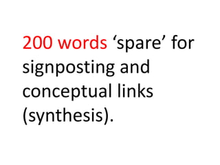 200 words ‘spare’ for
signposting and
conceptual links
(synthesis).
 
