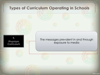 9.
Phantom
Curriculum
The messages prevalent in and through
exposure to media
 