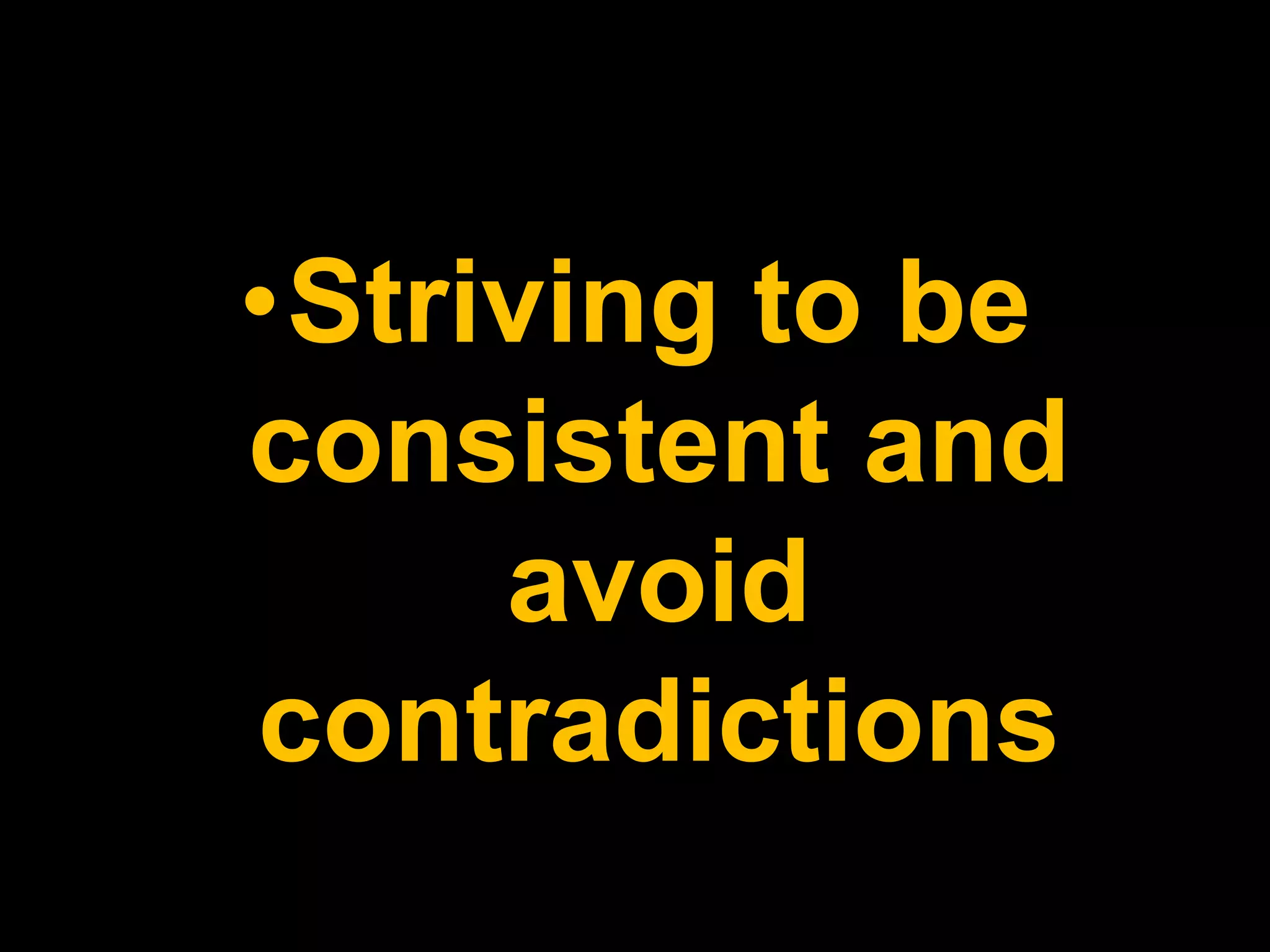 Striving to be consistent and avoid contradictions