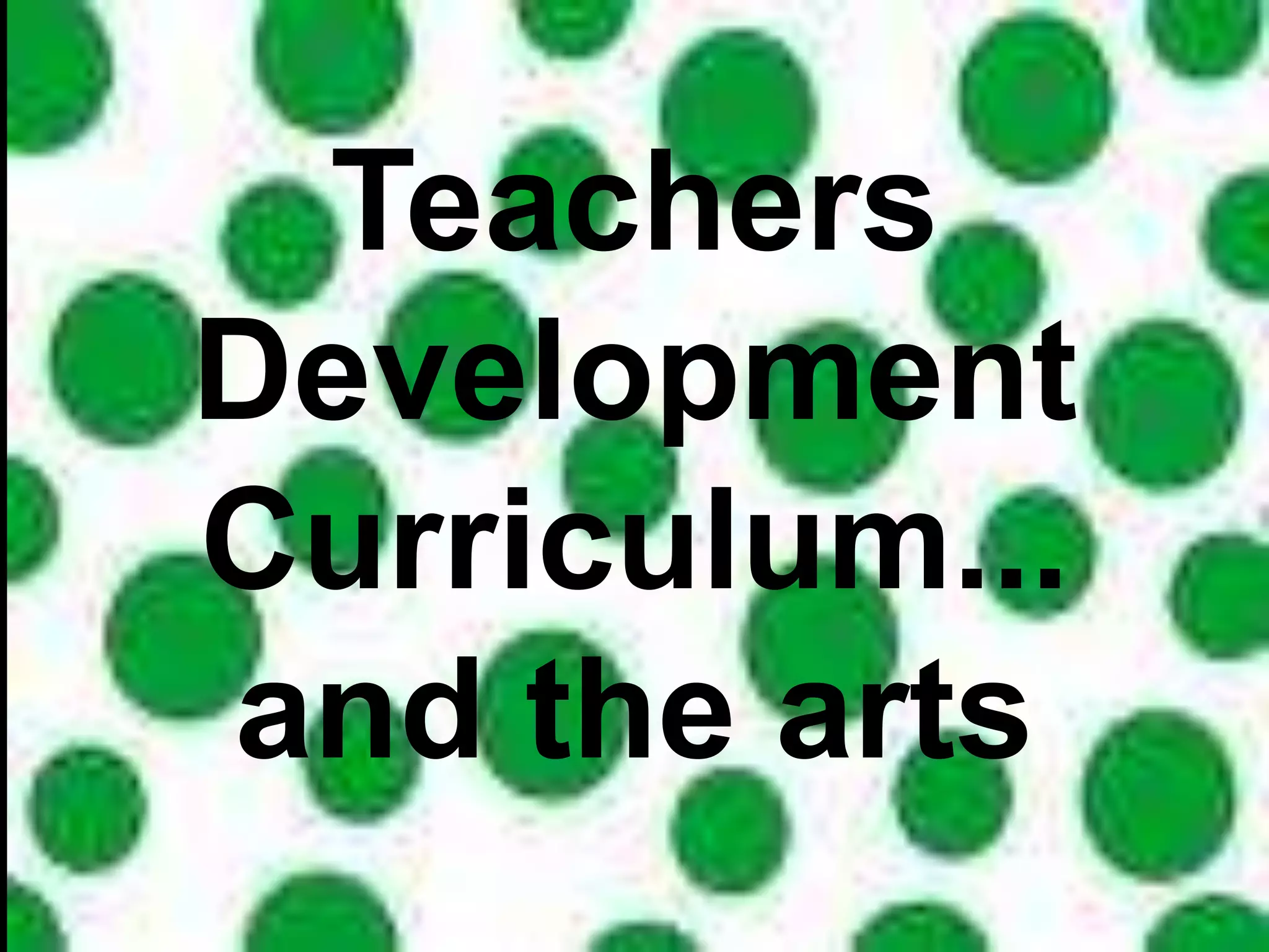 Teachers Development Curriculum...  and the arts