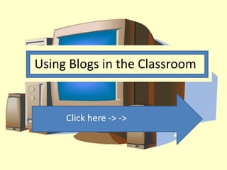 Using Blogs in the Classroom


     Click here -> ->
 