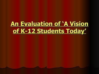 An Evaluation of ‘A Vision of K-12 Students Today’ 