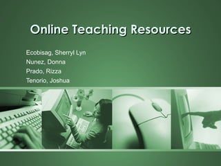 Online Teaching Resources Ecobisag, Sherryl Lyn Nunez, Donna Prado, Rizza Tenorio, Joshua 