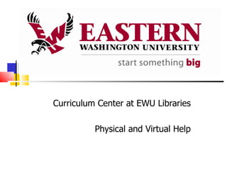 Curriculum Center at EWU Libraries Physical and Virtual Help 
