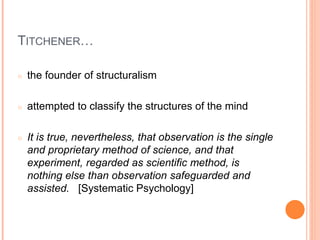 TITCHENER…
○ the founder of structuralism
○ attempted to classify the structures of the mind
○ It is true, nevertheless, t...