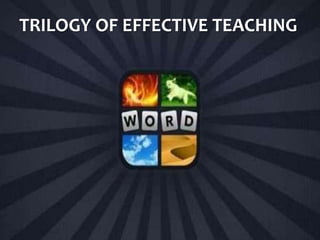 TRILOGY OF EFFECTIVE TEACHING
 