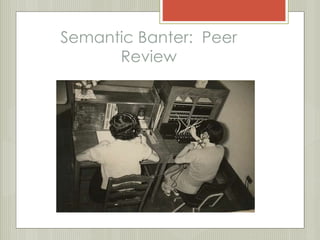 Semantic Banter: Peer 
Review 
 